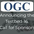OGC calls for Sponsors of a major Innovation Initiative, Testbed 16 (from import)