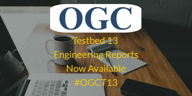 OGC publishes Testbed 13 Engineering Reports (from import)